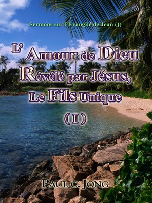 cover image of Sermons sur l'Évangile de Jean (Ⅰ)--L' Amour de Dieu Révélé par Jésus, Le Fils Unique (Ⅰ)